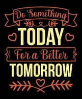 Do something Today for a better Typography tshirt design vector