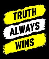 Truth always wins Typography Tshirt design vector