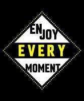 Enjoy every moment Typography Tshirt design vector