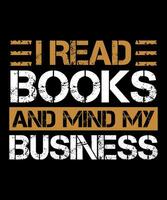 I read books and mind my business Typography tshirt design vector