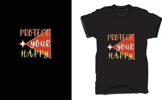 T-Shirt Design Protect Your Happy in words, apparel design, illustration design. vector