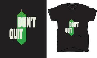 T-Shirt Vector Design DONT QUIT  in words.