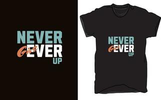 T-Shirt Design Never Ever Give Up in words, Apparel design, Illustration design. vector