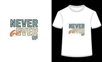 T-Shirt Design Never Ever Give Up in words white background, Apparel design, Illustration design. vector