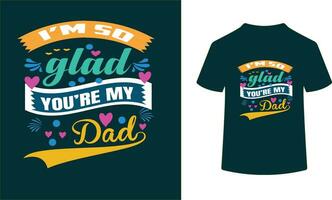 I'M SO GLAD YOU ARE MY DAD- DAD LOVE QUOTE vector