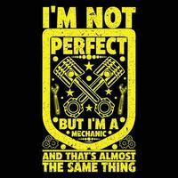 I'm not perfect but I'm a mechanic and that's almost the same thing T-shirt vector