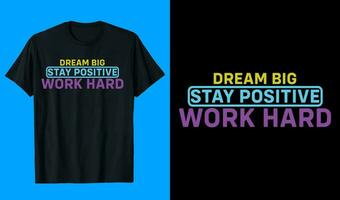 sueño grande permanecer positivo trabajo difícil camiseta diseño vector