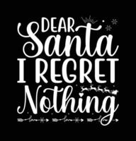 Dear Santa I Regret Nothing Merry Christmas lettering vector