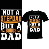 Not A Stepdad But A Bonus Dad, Stepdad Dad Birthday Gift For Dad Tee Clothing vector