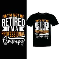 I'm Not Retired I'm A Professional Grumpy Shirt Vector Design, Funny Grumpy Tee Apparel, Proud Grumpy Lettering Quote