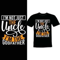 I'm Not Just The Uncle I'm The Godfather, Happy Fathers Day Greeting, Father And Son Godfather Lettering Design vector