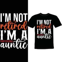 I'm Not Retired I'm A Professional Auntie Shirt Design vector