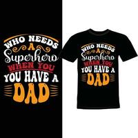 Who Needs A Superhero When You Have A Dad, Cool Daddy Funny Fathers Day Gift Superhero Dad Lettering Design vector