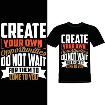 crear tu propio oportunidades hacer no Espere para ellos a ven a tú, éxito frase para camisa saludo tee diseño vector