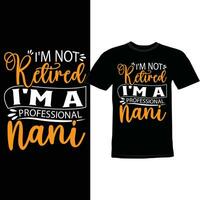I'm Not Retired I'm A Professional Nani, Worlds Best Nani, Proud Nani Professional Nani Lettering Shirt Design vector