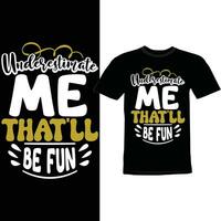 Underestimate Me That'll Be Fun Graphic Wedding, Underestimate Quote For Shirt Illustration Art vector