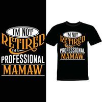 I'm Not Retired I'm A Professional Mamaw Lettering Clothing Mamaw Quotes Design vector