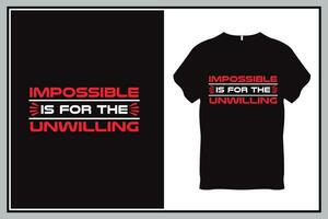 Impossible is for the unwilling Quote Typography T Shirt Design vector