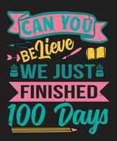 Can you believe we just finished 100 days t shirt design vector