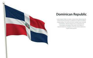 Waving flag of Dominican Republic on white background. Template for independence day vector