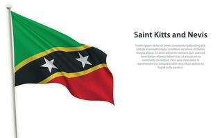 Waving flag of Saint Kitts and Nevis on white background. Template for independence day vector