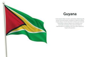 Waving flag of Guyana on white background. Template for independence day vector