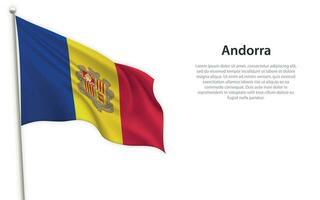 Waving flag of Andorra on white background. Template for independence day vector