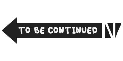 To be continued slogan vector illustration graphic in cartoon style.