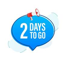 Megaphone banner with 2 days to go speech bubble. Flat style. Vector illustration