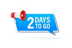 Megaphone banner with 2 days to go speech bubble. Flat style. Vector illustration