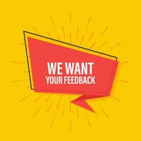 We want your feedback written on speech bubble. Advertising sign. Vector stock illustration