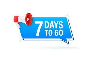 Megaphone banner with 7 days to go speech bubble. Flat style. Vector illustration