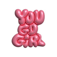 You Go, Girl - 3d render Print with pink Motivational Slogan Isolated on a White Background. Positive Inscription. Girlhood Print. Decorative object in balloon or bubble gum style png