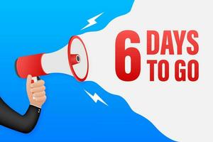 Hand Holding Megaphone with 6 days to go. Megaphone banner. Web design. Vector stock illustration.