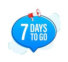 Megaphone banner with 7 days to go speech bubble. Flat style. Vector illustration