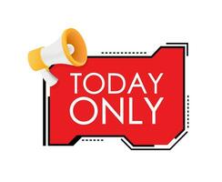 Flat today only megaphone for promotion design. Speech bubble icon symbol. Vector illustration.