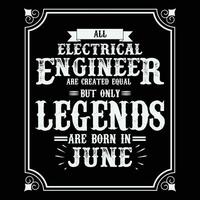 todas eléctrico ingeniero son igual pero solamente leyendas son nacido en junio, cumpleaños regalos para mujer o hombres, Clásico cumpleaños camisas para esposas o maridos, aniversario camisetas para hermanas o hermano vector
