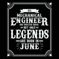todas mecánico ingeniero son igual pero solamente leyendas son nacido en junio, cumpleaños regalos para mujer o hombres, Clásico cumpleaños camisas para esposas o maridos, aniversario camisetas para hermanas o hermano vector