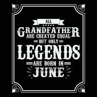 All Grandfather are equal but only legends are born in June, Birthday gifts for women or men, Vintage birthday shirts for wives or husbands, anniversary T-shirts for sisters or brother vector