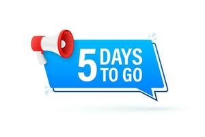 Megaphone banner with 5 days to go speech bubble. Flat style. Vector illustration