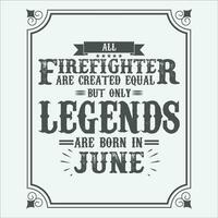 todas bombero son igual pero solamente leyendas son nacido en junio, cumpleaños regalos para mujer o hombres, Clásico cumpleaños camisas para esposas o maridos, aniversario camisetas para hermanas o hermano vector