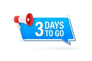 Megaphone banner with 3 days to go speech bubble. Flat style. Vector illustration