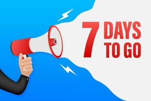 Hand Holding Megaphone with 7 days to go. Megaphone banner. Web design. Vector stock illustration.