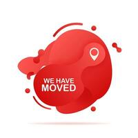 Abstract liquid shape with gradient. We have moved. Moving office sign. Vector illustration.