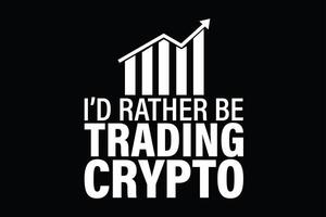 I'd Rather be Trading Crypto T-Shirt Design vector