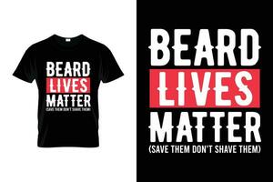 Beard lives matter save them don't shave them Beard Humor Funny Saying Beard T-shirt vector