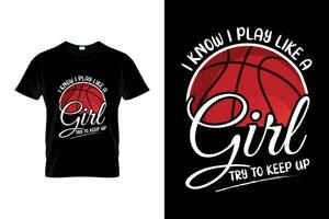 I know I play like a girl try to keep up Funny Basketball Gift T-shirt vector