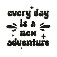 Every day is a new adventure.Handwritten Inspirational motivational quote. Hand drawn typography poster. vector