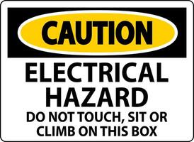 Caution Sign Electrical Hazard - Do Not Touch, Sit Or Climb On This Box vector