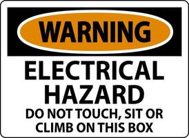 Warning Sign Electrical Hazard - Do Not Touch, Sit Or Climb On This Box vector